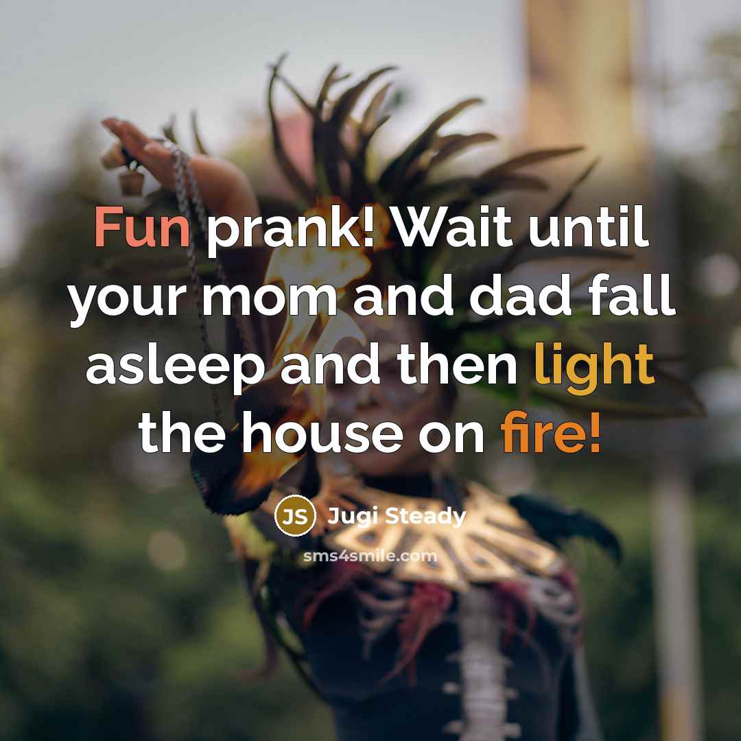 “Fun prank! Wait until your mom and dad fall asleep…” quote by Jugi Steady