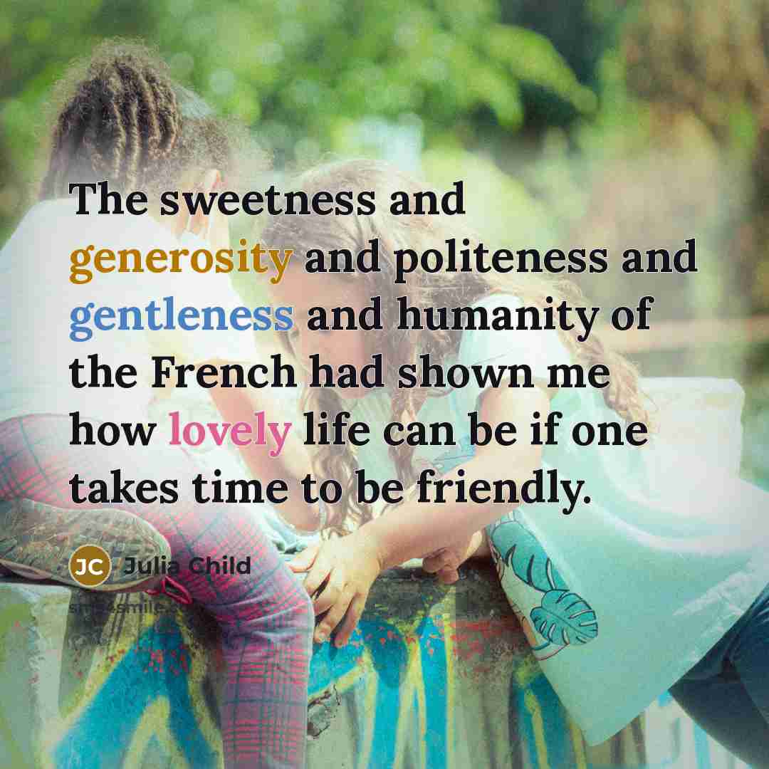 “The sweetness and generosity and politeness and gentleness and humanity…” quote by Julia Child