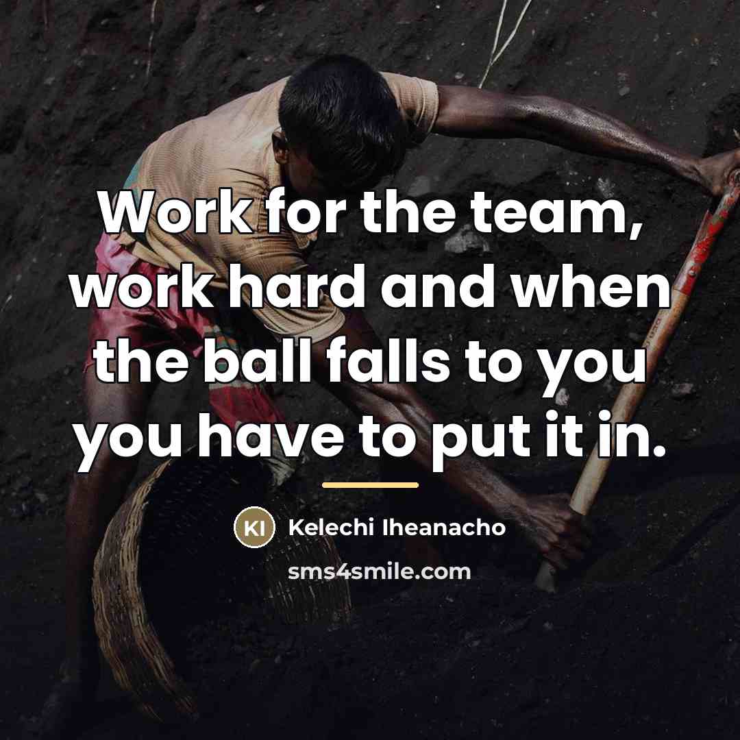 “Work for the team, work hard and when the ball…” quote by Kelechi Iheanacho