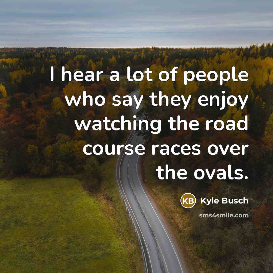“I hear a lot of people who say they enjoy…” quote by Kyle Busch