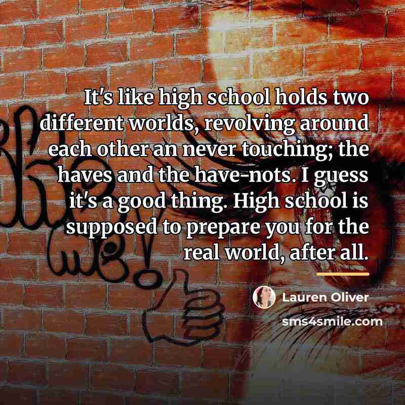 “It's like high school holds two different worlds, revolving around…” quote by Lauren Oliver