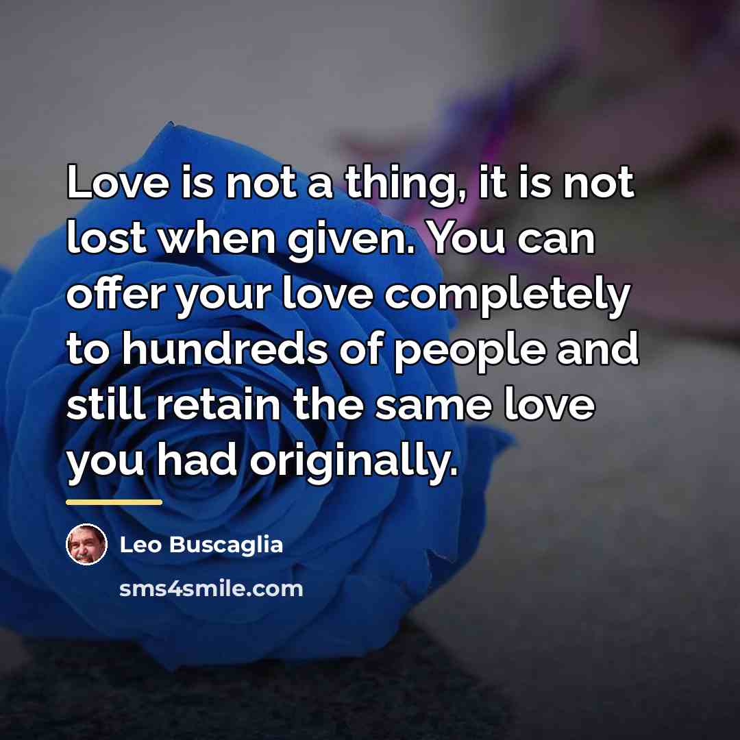 “Love is not a thing, it is not lost when…” quote by Leo Buscaglia