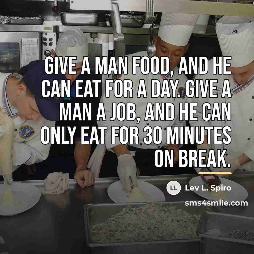 “Give a man food, and he can eat for a…” quote by Lev L. Spiro