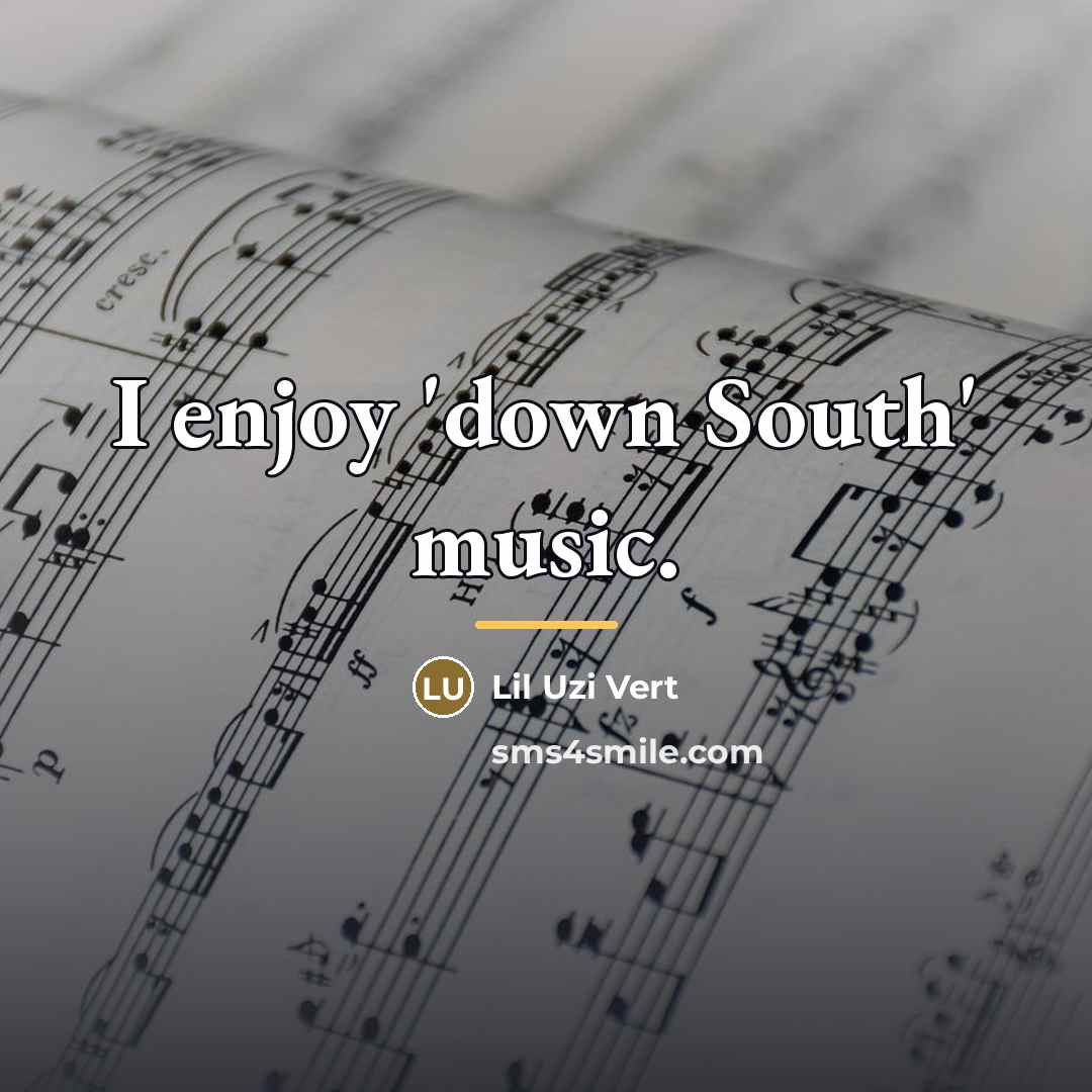 “I enjoy 'down South' music.…” quote by Lil Uzi Vert