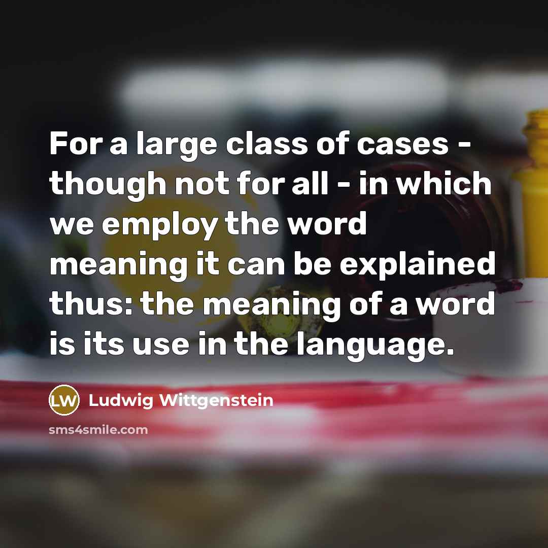 “For a large class of cases - though not for…” quote by Ludwig Wittgenstein