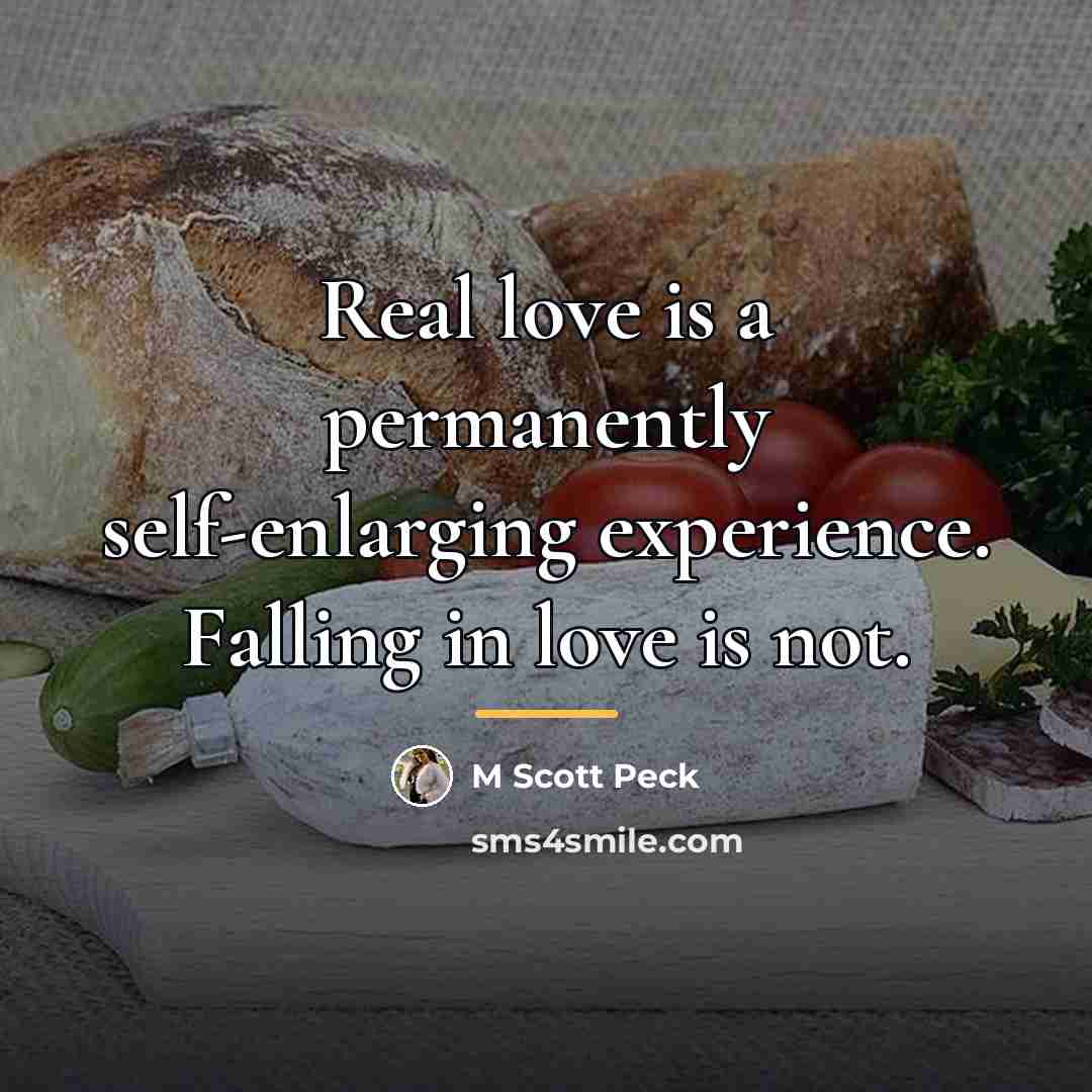 “Real love is a permanently self-enlarging experience. Falling in love…” quote by M Scott Peck