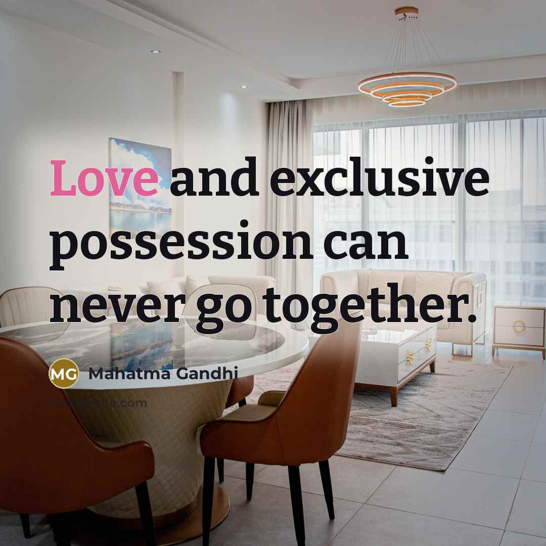 “Love and exclusive possession can never go together.…” quote by Mahatma Gandhi