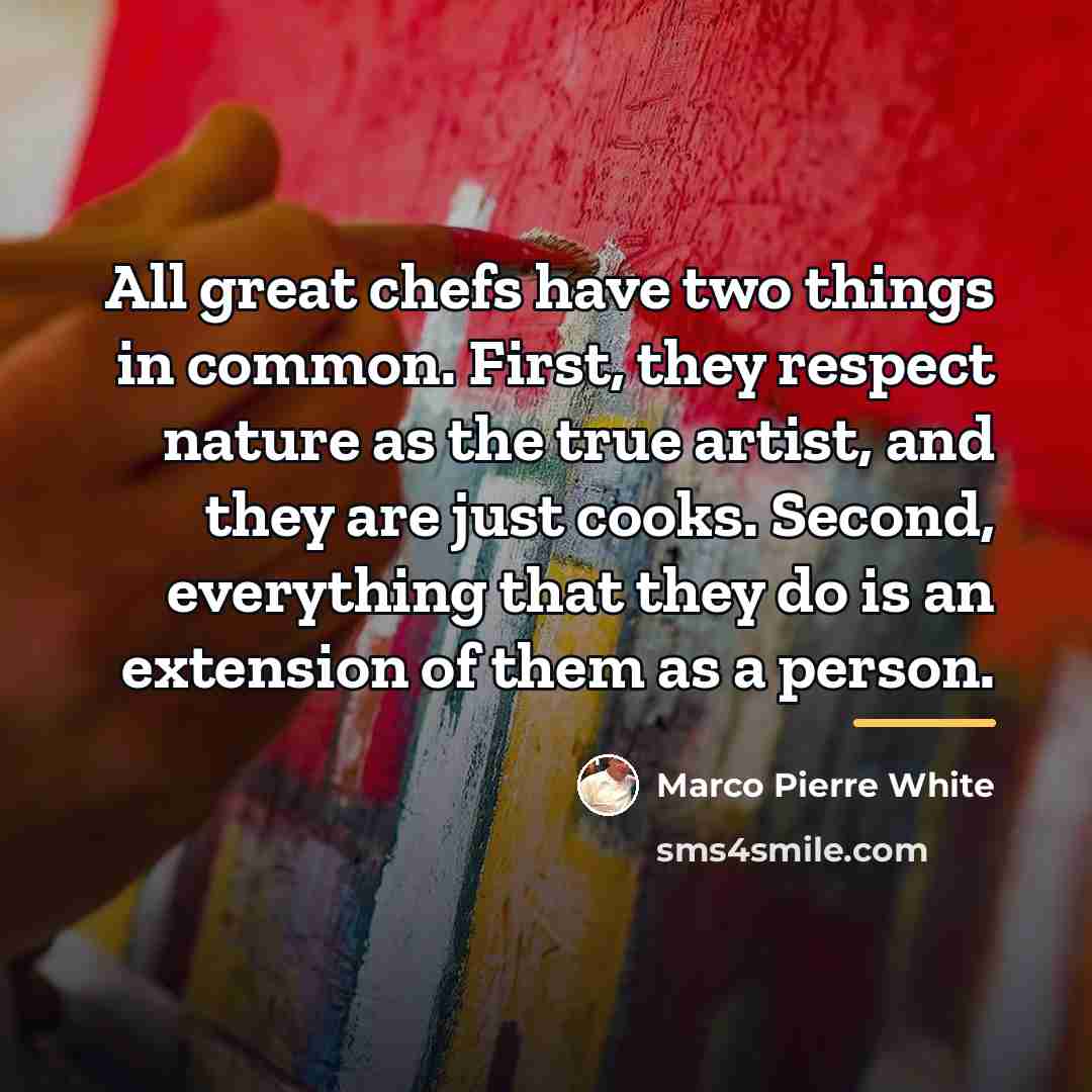 “All great chefs have two things in common. First, they…” quote by Marco Pierre White