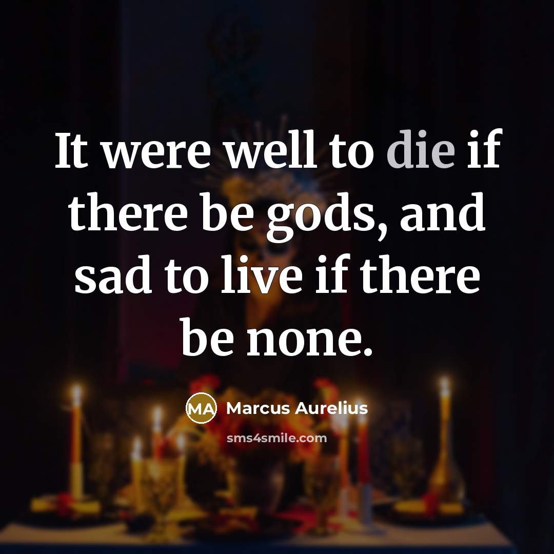 “It were well to die if there be gods, and…” quote by Marcus Aurelius