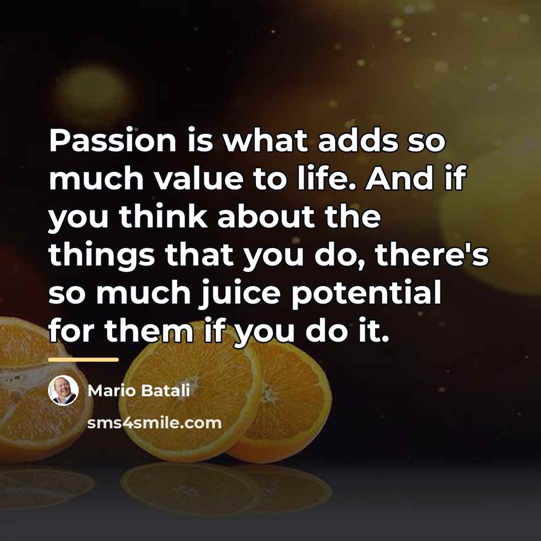 “Passion is what adds so much value to life. And…” quote by Mario Batali