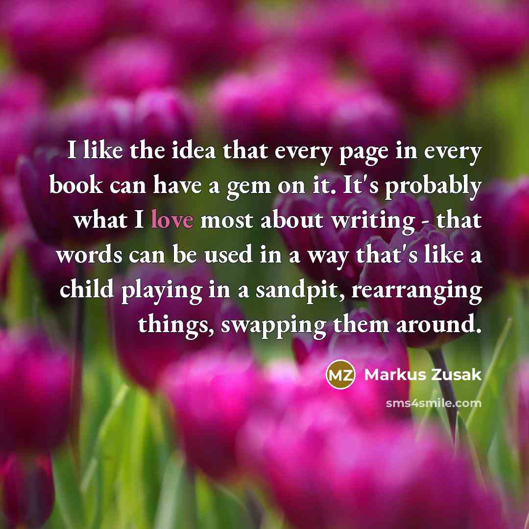 “I like the idea that every page in every book…” quote by Markus Zusak