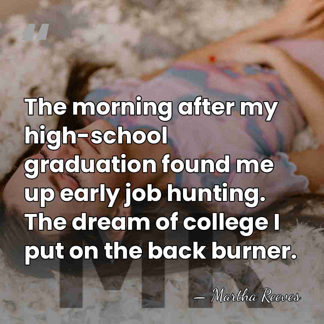 The morning after my high-school graduation found me up early job hunting.&hellip; - Martha Reeves