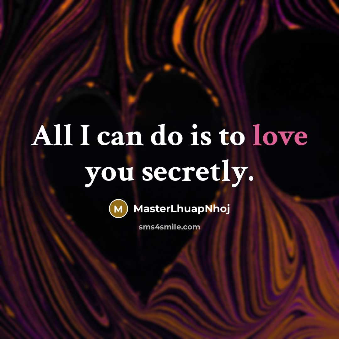 “All I can do is to love you secretly.…” quote by MasterLhuapNhoj