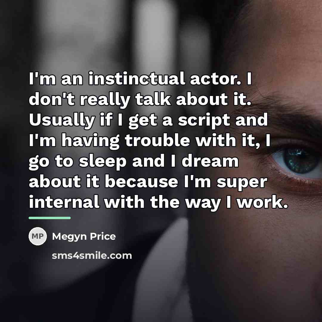“I'm an instinctual actor. I don't really talk about it.…” quote by Megyn Price