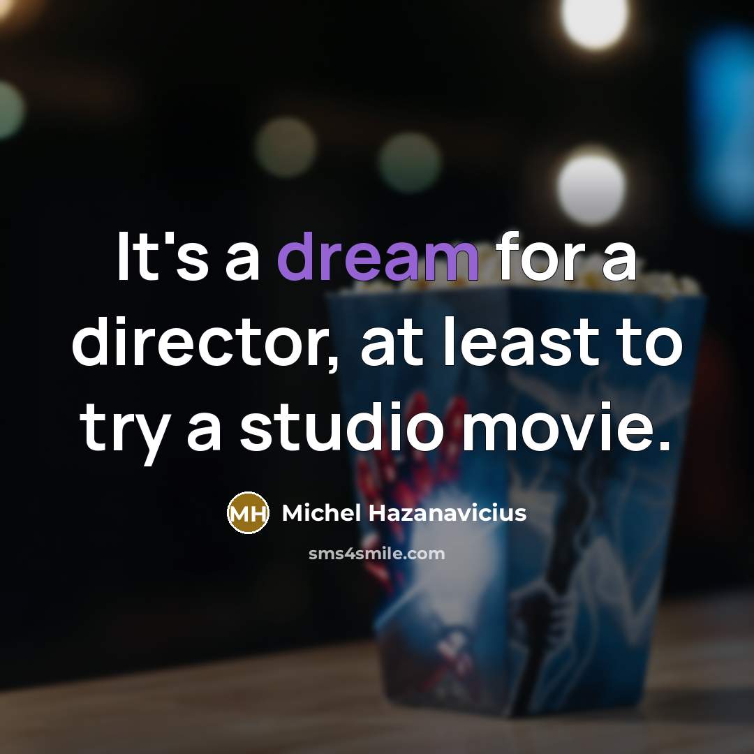“It's a dream for a director, at least to try…” quote by Michel Hazanavicius