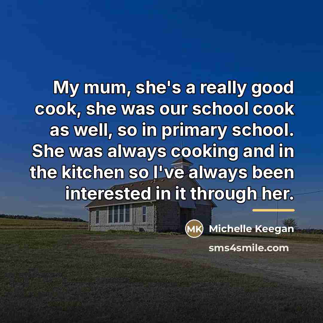 “My mum, she's a really good cook, she was our…” quote by Michelle Keegan