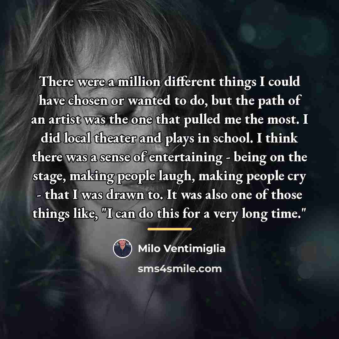 “There were a million different things I could have chosen…” quote by Milo Ventimiglia