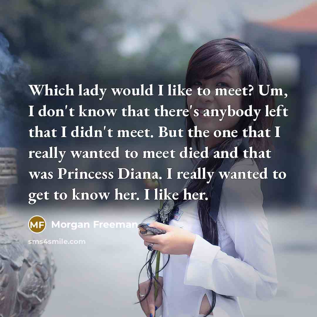“Which lady would I like to meet? Um, I don't…” quote by Morgan Freeman