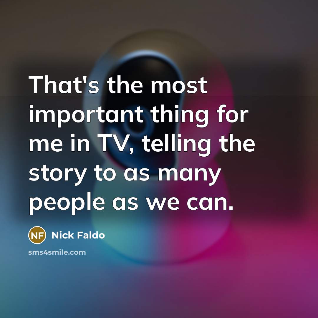 “That's the most important thing for me in TV, telling…” quote by Nick Faldo