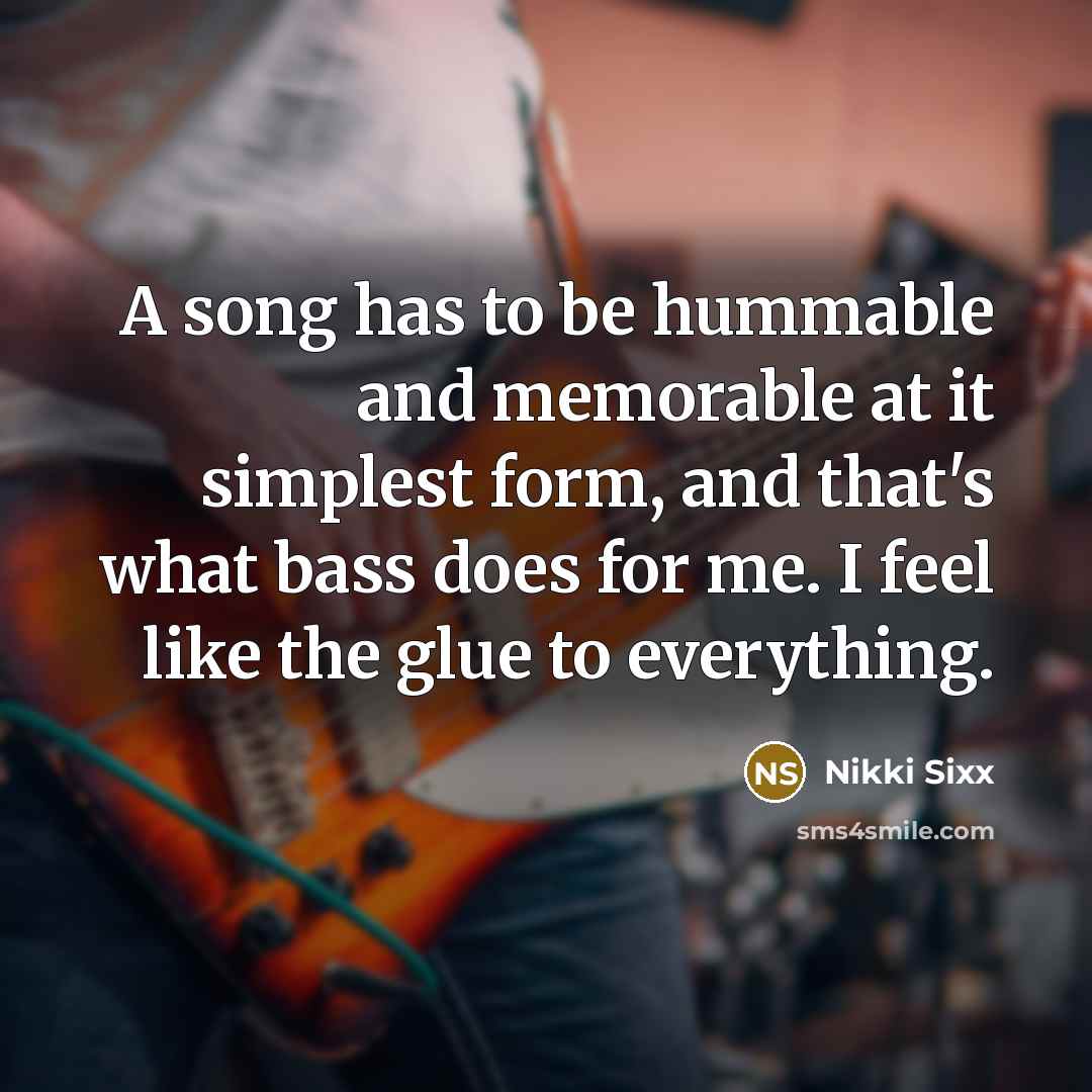 “A song has to be hummable and memorable at it…” quote by Nikki Sixx