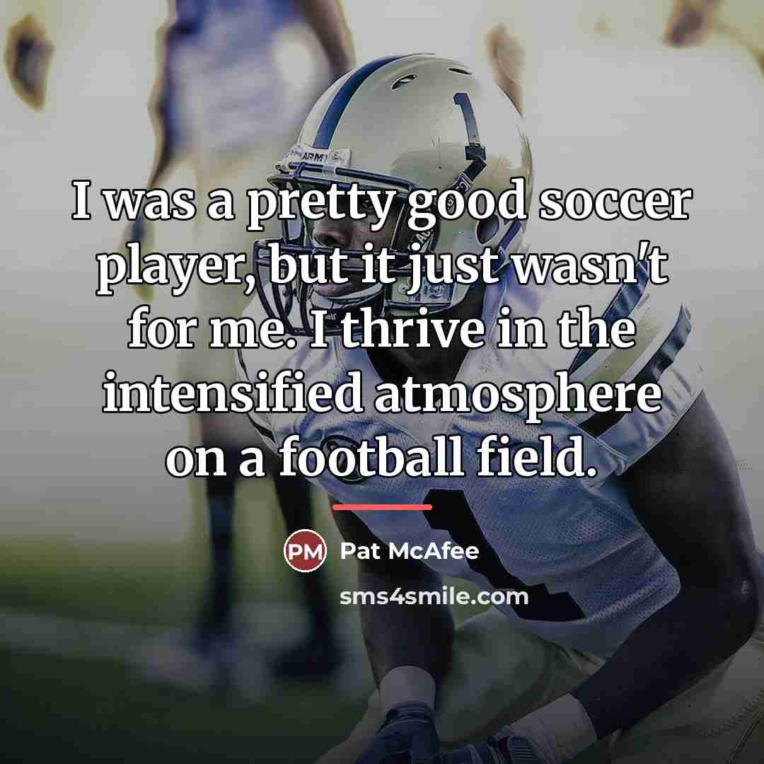 “I was a pretty good soccer player, but it just…” quote by Pat McAfee