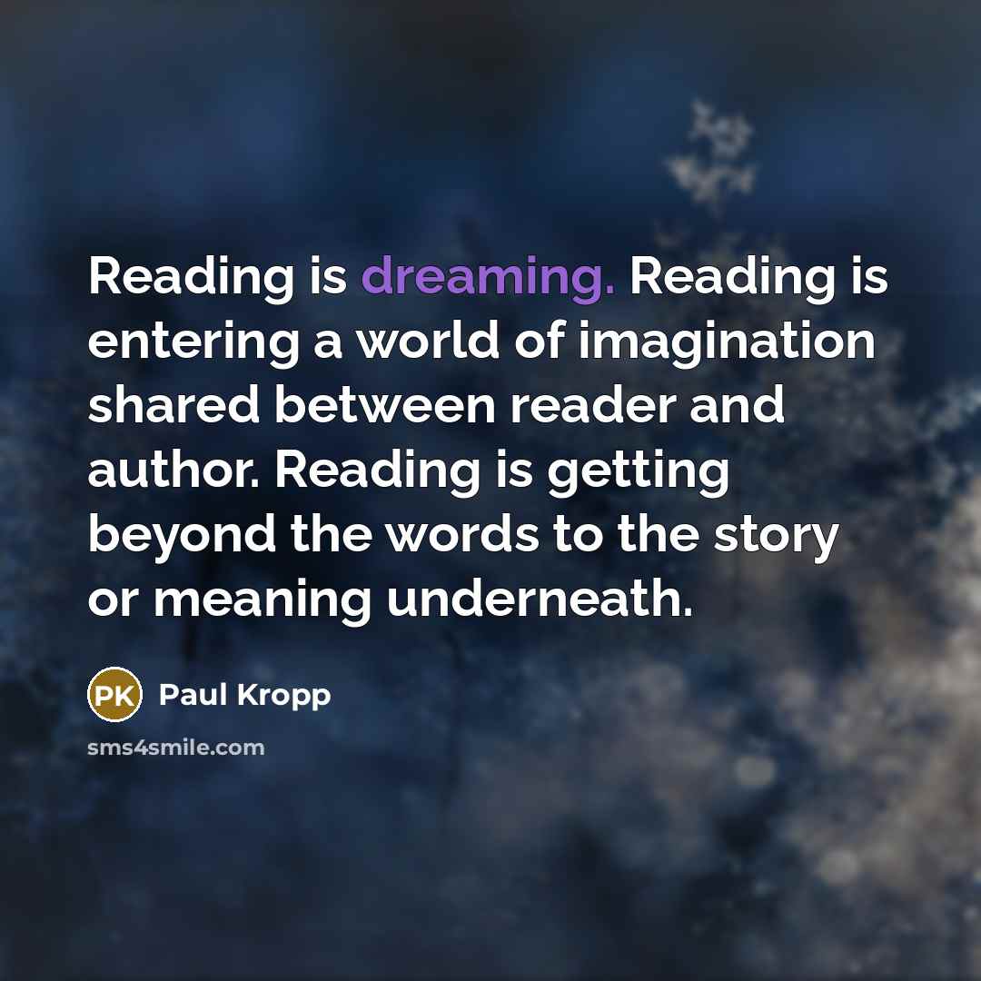“Reading is dreaming. Reading is entering a world of imagination…” quote by Paul Kropp
