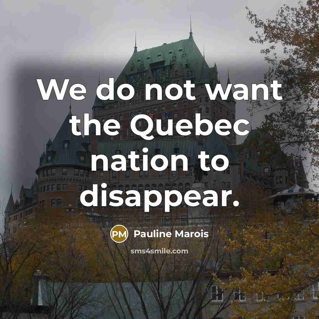“We do not want the Quebec nation to disappear.…” quote by Pauline Marois