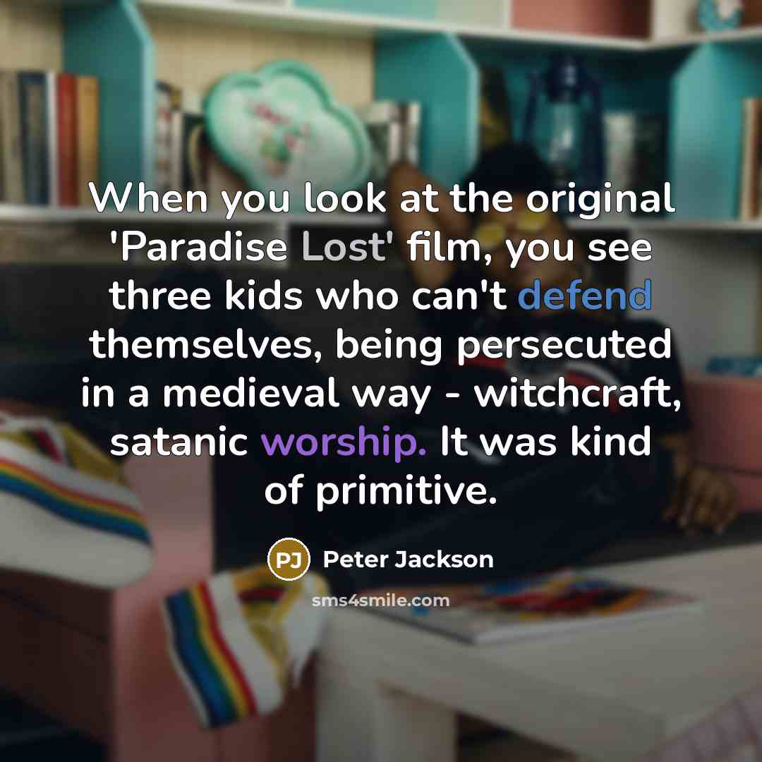 “When you look at the original 'Paradise Lost' film, you…” quote by Peter Jackson