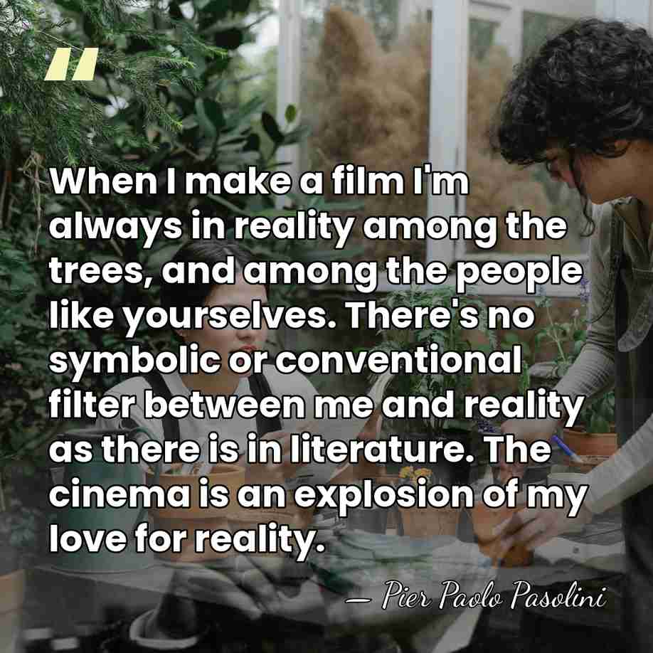 When I make a film I'm always in reality among the trees,&hellip; - Pier Paolo Pasolini