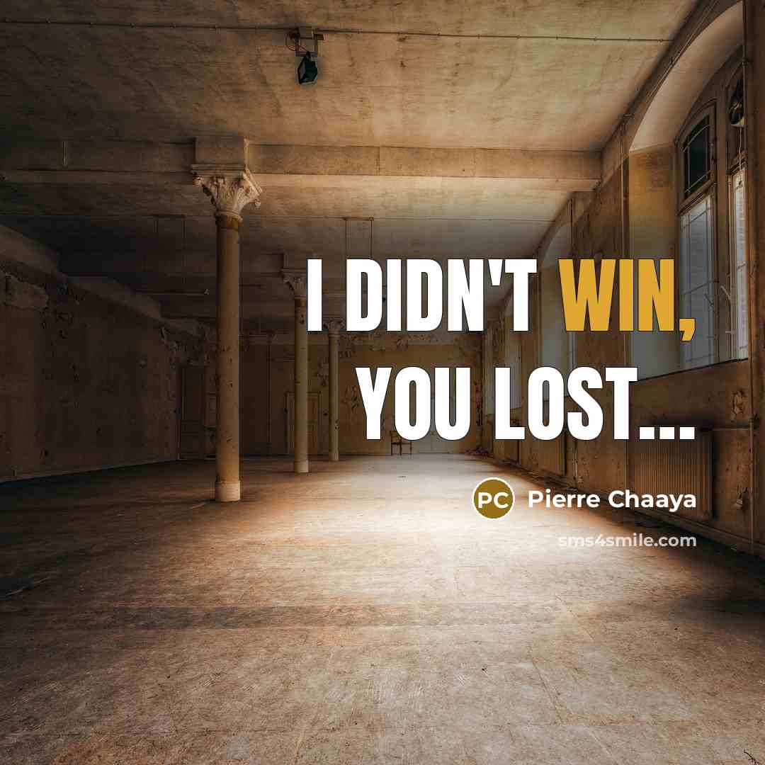 “I didn't Win, You LOST....…” quote by Pierre Chaaya