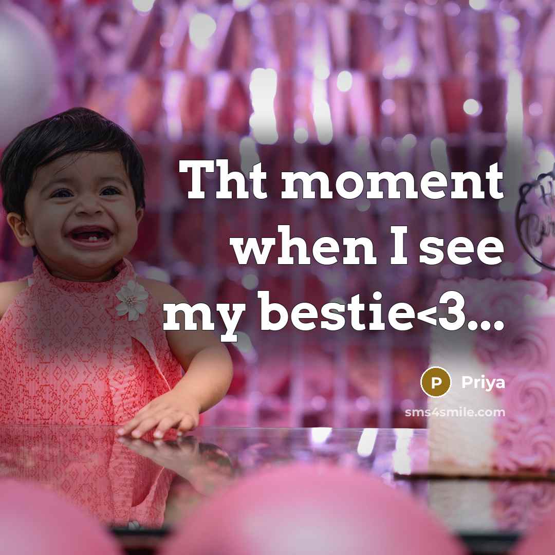 “Tht moment when I see my bestie” quote by Priya