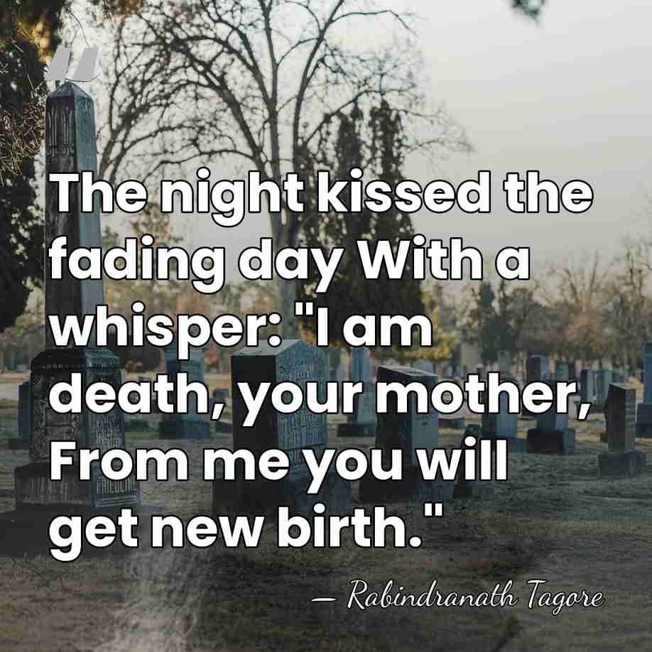 The night kissed the fading day With a whisper: "I am death,&hellip; - Rabindranath Tagore