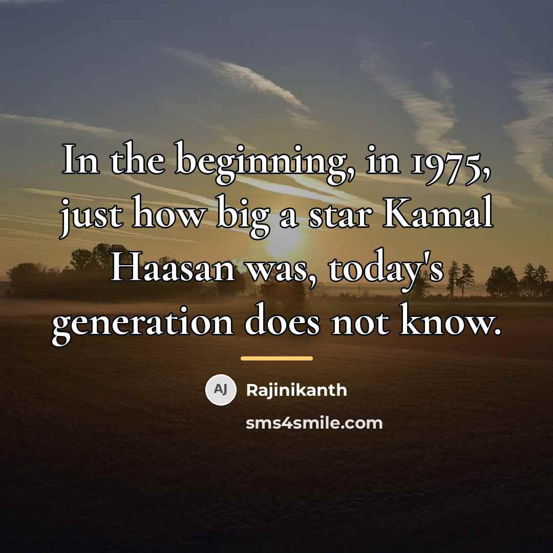 “In the beginning, in 1975, just how big a star…” quote by Rajinikanth