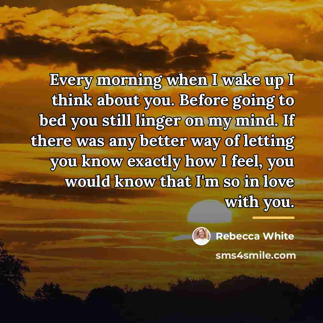 “Every morning when I wake up I think about you.…” quote by Rebecca White