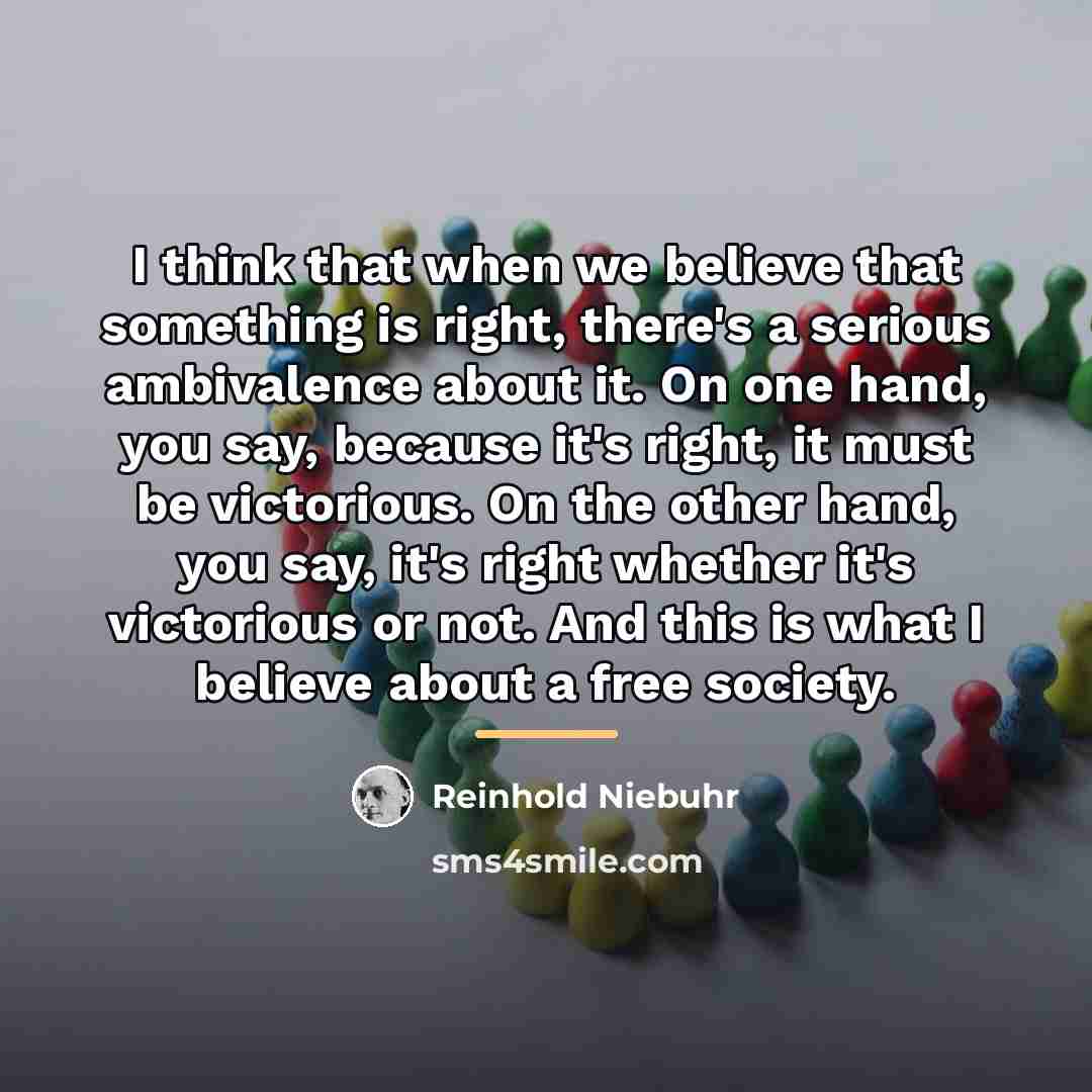 “I think that when we believe that something is right,…” quote by Reinhold Niebuhr