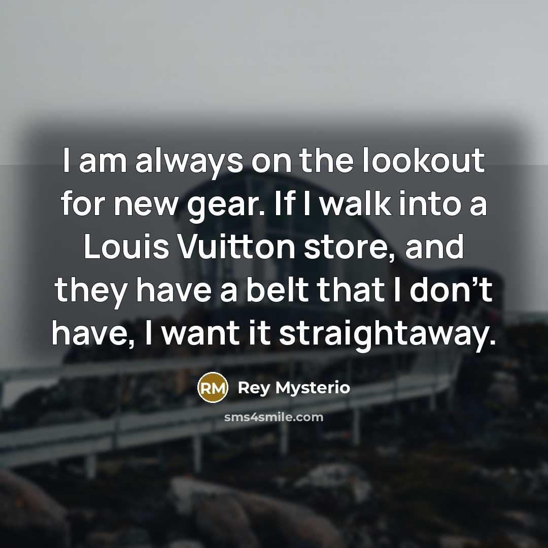 “I am always on the lookout for new gear. If…” quote by Rey Mysterio
