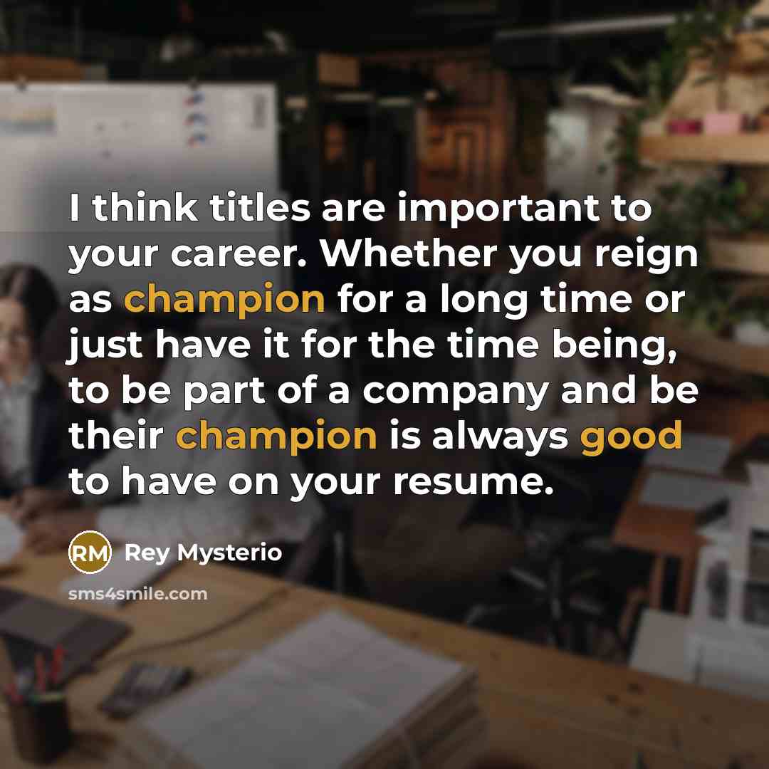“I think titles are important to your career. Whether you…” quote by Rey Mysterio