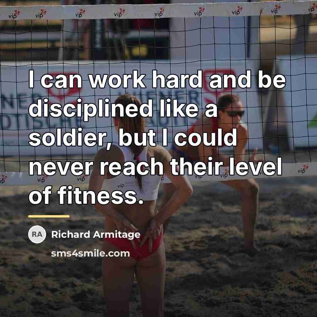 “I can work hard and be disciplined like a soldier,…” quote by Richard Armitage
