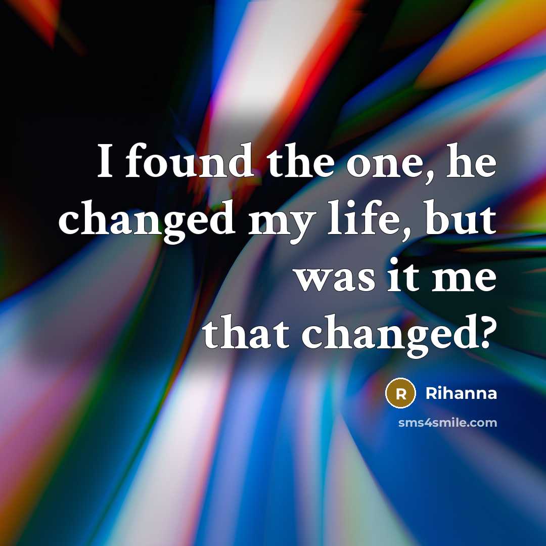 “I found the one, he changed my life, but was…” quote by Rihanna
