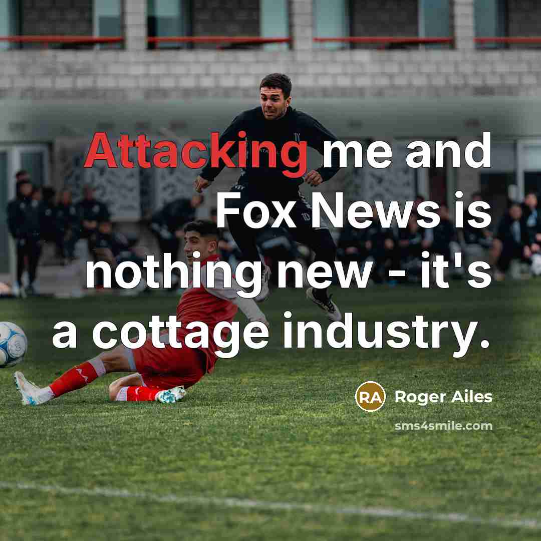 “Attacking me and Fox News is nothing new - it's a cottage industry.” quote by Roger Ailes
