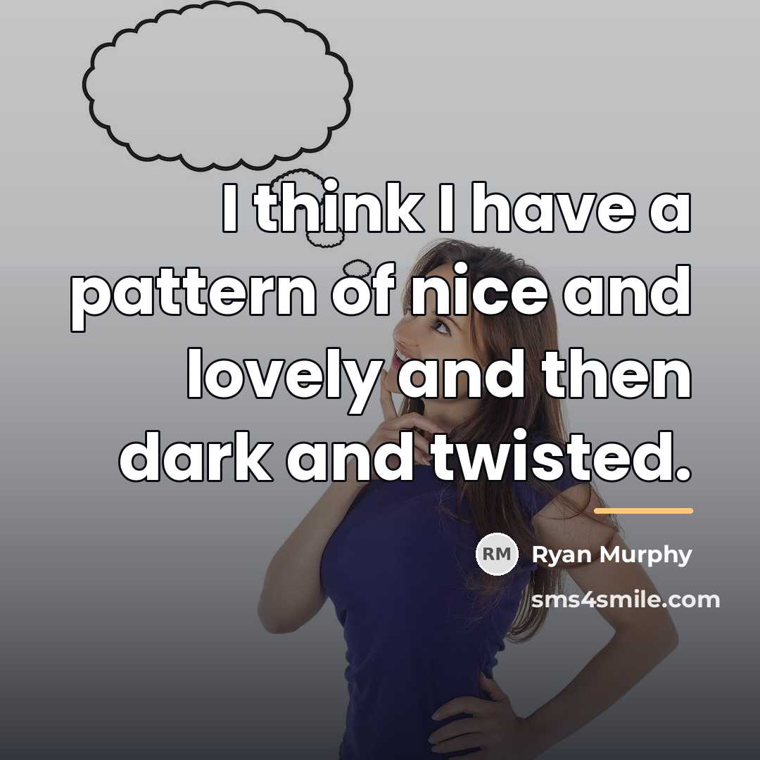 “I think I have a pattern of nice and lovely…” quote by Ryan Murphy