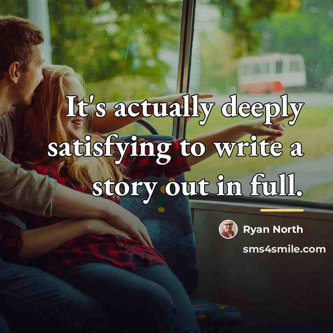 “It's actually deeply satisfying to write a story out in…” quote by Ryan North