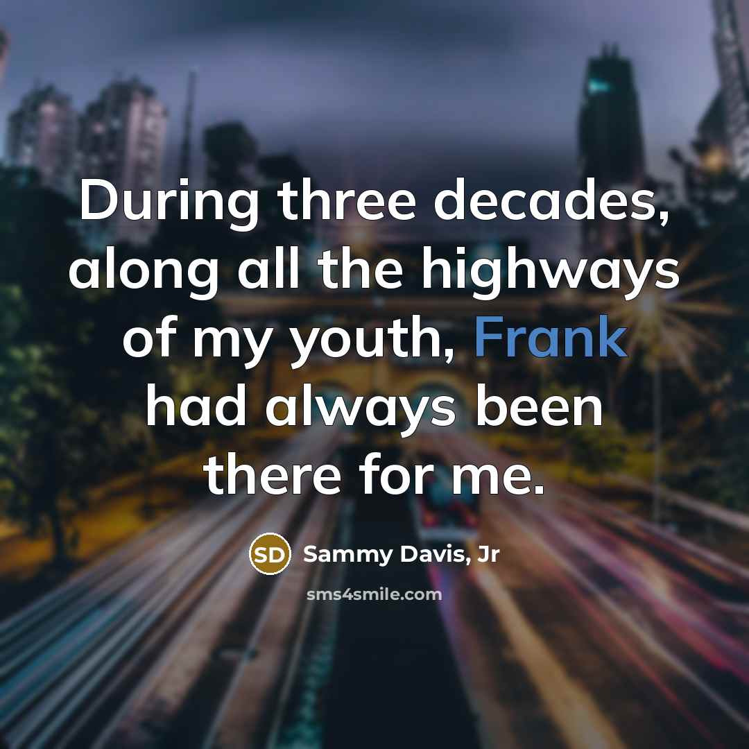 “During three decades, along all the highways of my youth,…” quote by Sammy Davis, Jr