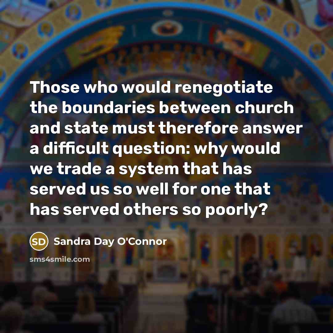 “Those who would renegotiate the boundaries between church and state…” quote by Sandra Day O'Connor