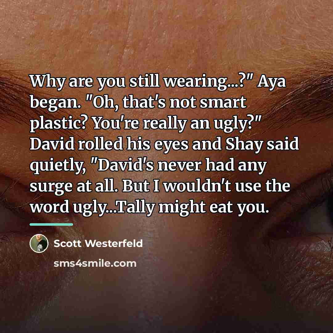 “Why are you still wearing...?" Aya began. "Oh, that's not…” quote by Scott Westerfeld