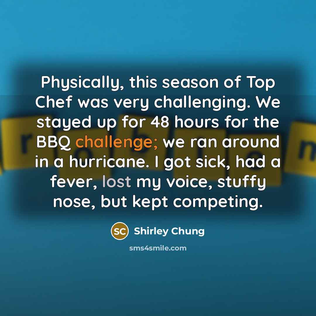 “Physically, this season of Top Chef was very challenging. We…” quote by Shirley Chung
