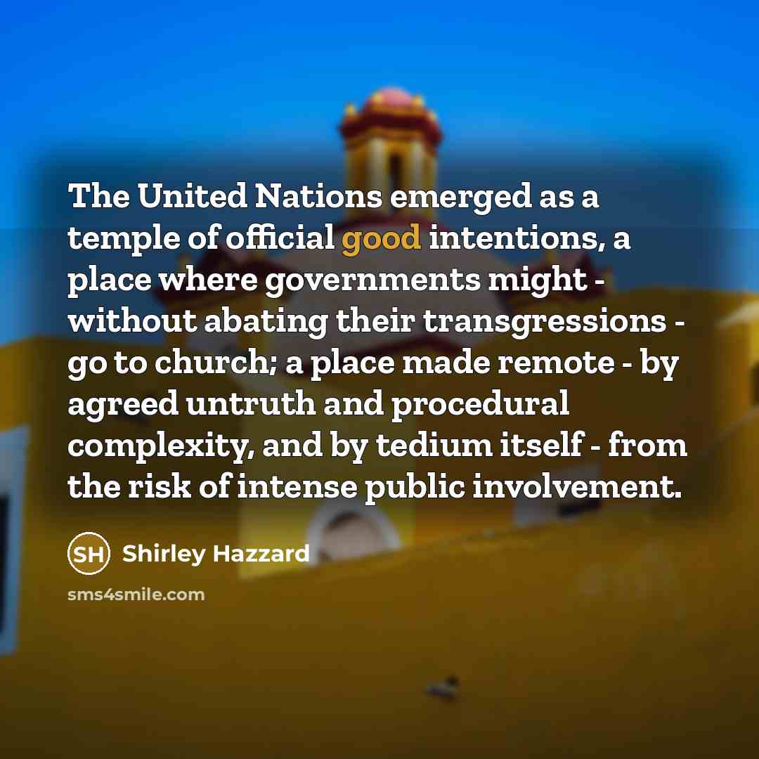 “The United Nations emerged as a temple of official good…” quote by Shirley Hazzard