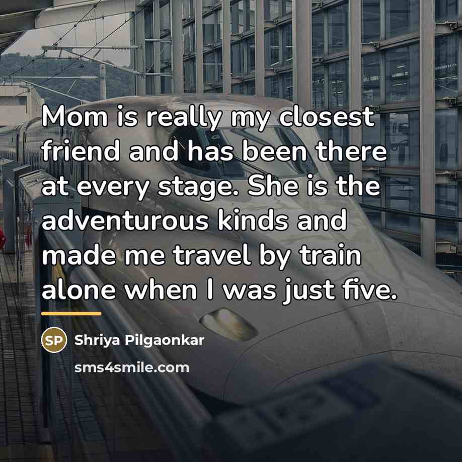 “Mom is really my closest friend and has been there…” quote by Shriya Pilgaonkar