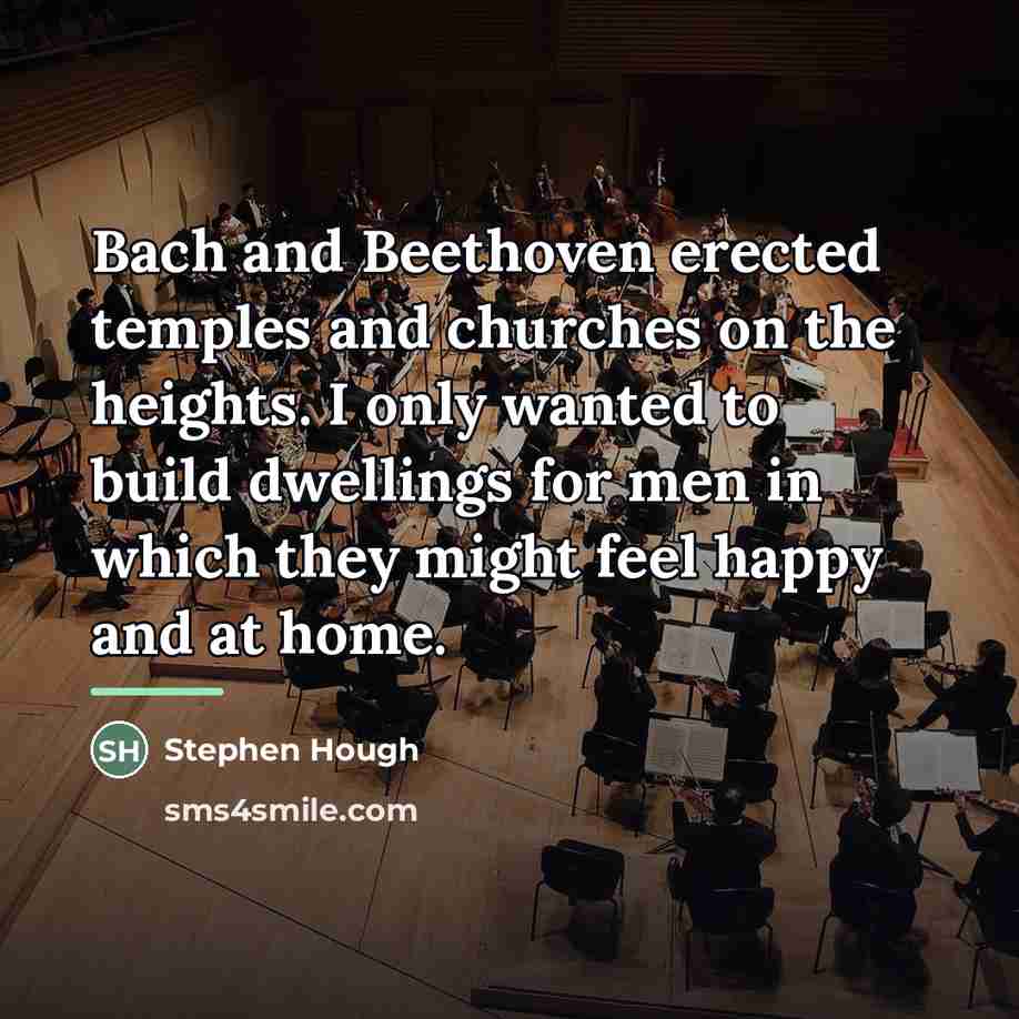 “Bach and Beethoven erected temples and churches on the heights.…” quote by Stephen Hough