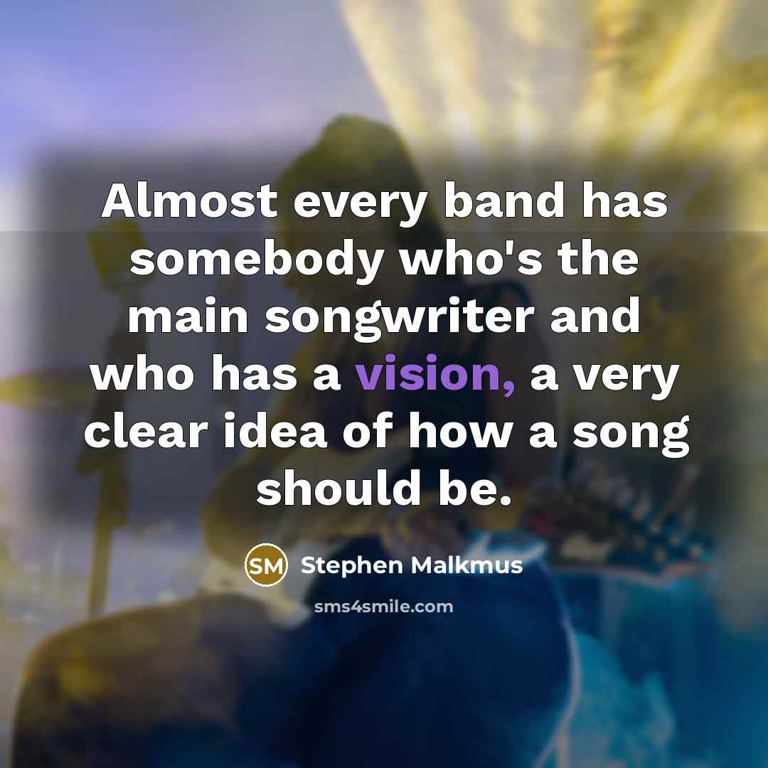 “Almost every band has somebody who's the main songwriter and…” quote by Stephen Malkmus